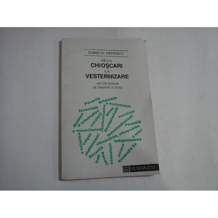DE LA CHIOSCARI LA VESTERNIZARE mic dictionar de termeni actuali - Dorin N. URITESCU DE LA CHIOSCARI LA VESTERNIZARE mic dictionar de termeni actuali - Dorin N. URITESCU